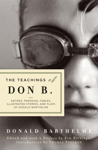 Beispielbild fr The Teachings of Don B.: Satires, Parodies, Fables, Illustrated Stories, and Plays of Donald Barthelme zum Verkauf von Ergodebooks