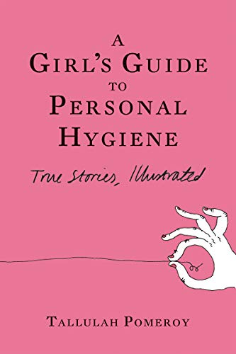 Beispielbild fr A Girl's Guide to Personal Hygiene : True Stories, Illustrated zum Verkauf von Better World Books: West