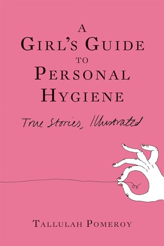 Stock image for A Girl's Guide to Personal Hygiene : True Stories, Illustrated for sale by Better World Books: West