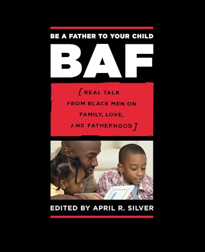 Be a Father to Your Child: Real Talk from Black Men on Family, Love, and Fatherhood