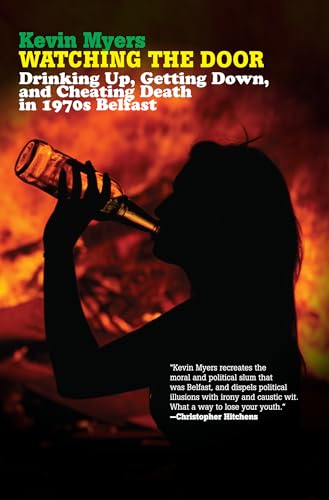 Watching the Door: Drinking Up, Getting Down, and Cheating Death in 1970s Belfast (9781593762353) by Myers, Kevin