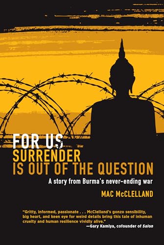 Beispielbild fr For Us Surrender Is Out of the Question: A Story from Burma's Never-Ending War zum Verkauf von Books From California