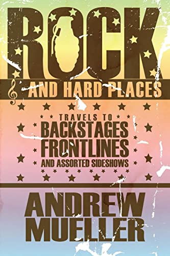 9781593762681: Rock and Hard Places: Travels to Backstages, Frontlines and Assorted Sideshows
