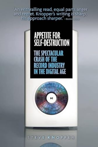 9781593762698: Appetite for Self-Destruction: The Spectacular Crash of the Record Industry in the Digital Age