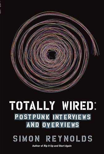 9781593762865: Totally Wired: Postpunk Interviews and Overviews
