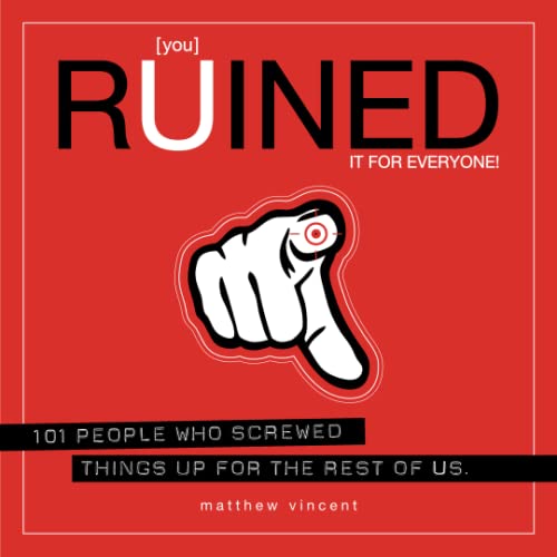 Beispielbild fr [You] Ruined It for Everyone! : 101 People Who Screwed Things up for the Rest of Us zum Verkauf von Better World Books