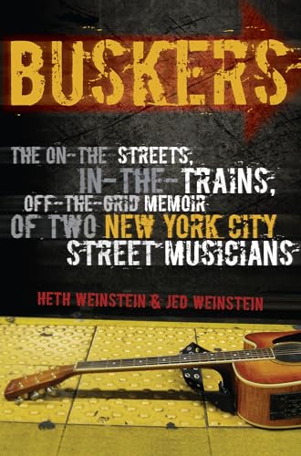 Stock image for Buskers: the On-The-Streets, In-The-Trains, Off-The-Grid Memoir of Two New York City Street Musicians (Signed) for sale by KULTURAs books