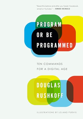 Beispielbild fr Program or Be Programmed: Ten Commands for a Digital Age zum Verkauf von Wonder Book