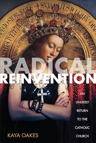 Beispielbild fr Radical Reinvention: An Unlikely Return to the Catholic Church zum Verkauf von ThriftBooks-Atlanta