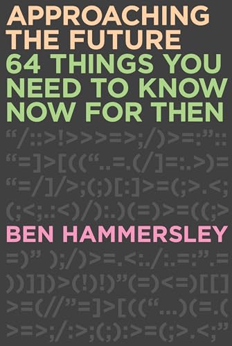 Approaching the Future: 64 Things You Need to Know Now for Then (9781593765149) by Hammersley, Ben