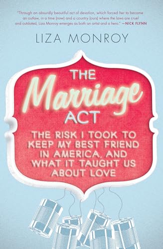 9781593765361: The Marriage Act: The Risk I Took to Keep My Best Friend in America, and What It Taught Us About Love