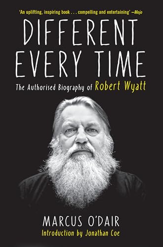 Beispielbild fr Different Every Time : The Authorized Biography of Robert Wyatt zum Verkauf von Better World Books