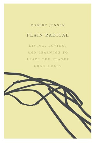 Stock image for Plain Radical: Living, Loving and Learning to Leave the Planet Gracefully for sale by HPB-Ruby