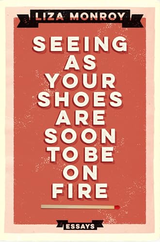 Stock image for Seeing As Your Shoes Are Soon to be on Fire: Essays for sale by ThriftBooks-Dallas