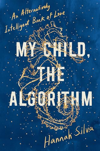 9781593767808: My Child, the Algorithm: An Alternatively Intelligent Book of Love
