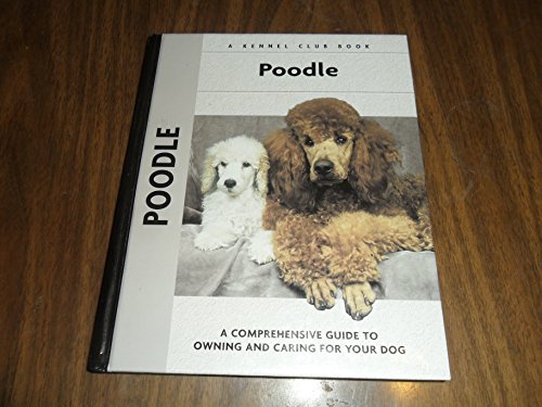 Imagen de archivo de Poodle: A Comprehensive Guide to Owning and Caring for Your Dog (Comprehensive Owner's Guide) a la venta por SecondSale