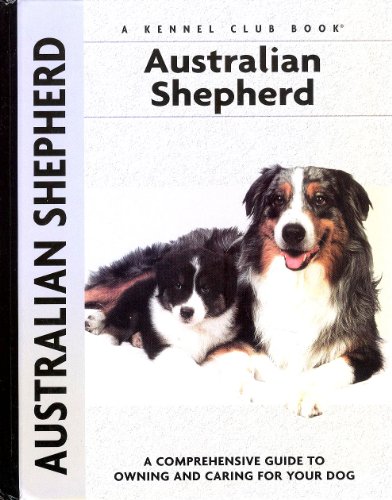 Imagen de archivo de Australian Shepherd: A Comprehensive Guide to Owning and Caring for Your Dog (Comprehensive Owner's Guide) a la venta por Reliant Bookstore