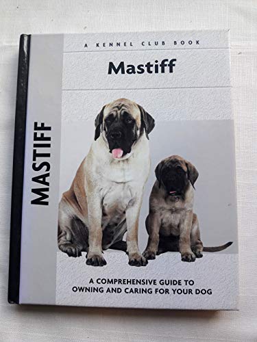 9781593783372: Mastiff: A Comprehensive Guide to Owning and Caring for Your Dog (Kennel Club S.)