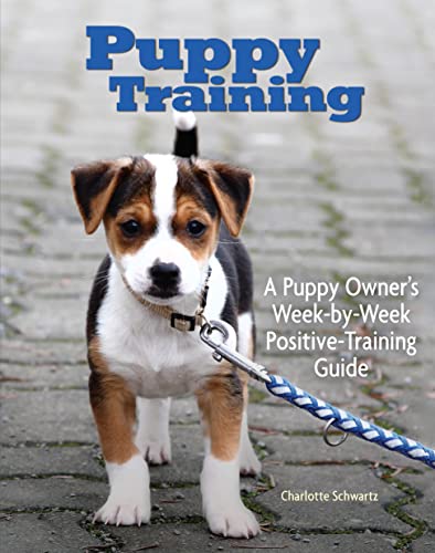 Stock image for Puppy Training: A Puppy Owner's Week-by-Week Positive-Training Guide (CompanionHouse Books) Complete Step-by-Step Dog Training Handbook with Basic Commands, Tips, Tricks, Sensible Advice, and More for sale by Gulf Coast Books