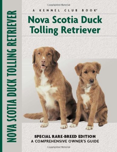 Imagen de archivo de Nova Scotia Duck Tolling Retriever: Special Rare-Breed Edition: A Comprehensive Owner's Guide a la venta por ThriftBooks-Atlanta