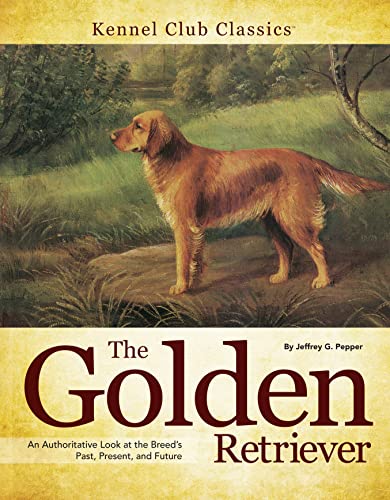 Stock image for The Golden Retriever: An Authoritative Look at the Breeds Past, Present, and Future (CompanionHouse Books) In-Depth History in the U.S. and U.K., the AKC Standard, and More (Kennel Club Classics) for sale by Goodwill of Colorado