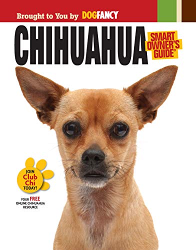 9781593787486: Chihuahua (CompanionHouse Books) Origins, Care, House-Training, Health Concerns, Bad Behavior Solutions, Activities, True Stories from Owners, Chi-Proofing Your Home, and More (Smart Owner's Guide)