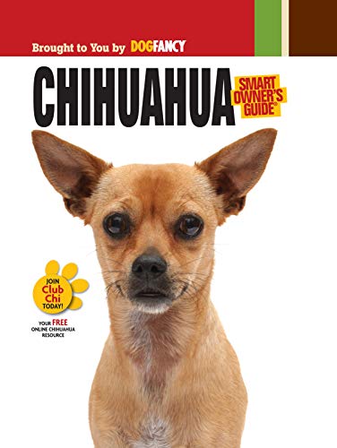 9781593787646: Chihuahua (CompanionHouse Books) Origins, Care, House-Training, Health Concerns, Bad Behavior Solutions, Activities, True Stories from Owners, Chi-Proofing Your Home, and More (Smart Owner's Guide)