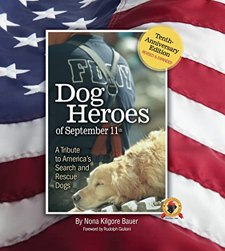 Dog Heroes of September 11th: A Tribute to America's Search and Rescue Dogs, Tenth-Anniversary Edition, Revised & Expanded (CompanionHouse Books) Ground Zero, the Pentagon, Flight 93, IEDs, and More (9781593789985) by Kilgore Bauer, Nona