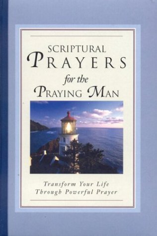 Beispielbild fr Scriptural Prayers for the Praying Man: Transform Your Life Trhough Powerful Prayer (Scripture Prayer) zum Verkauf von Wonder Book
