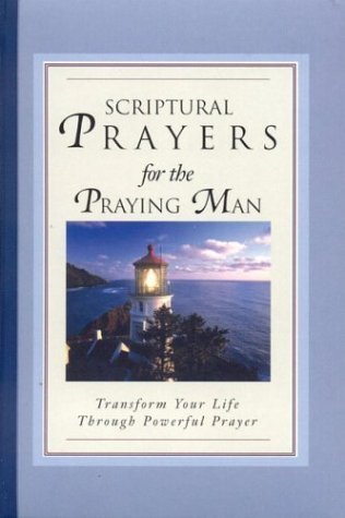 Stock image for Scriptural Prayers for the Praying Man: Transform Your Life Trhough Powerful Prayer (Scripture Prayer) for sale by Wonder Book