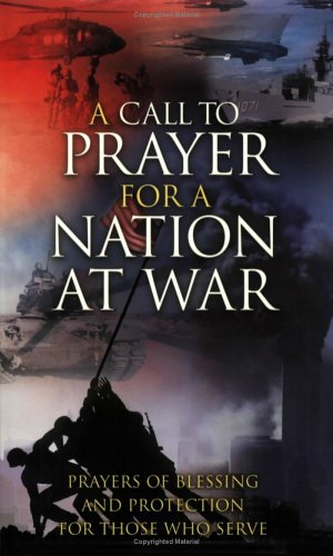 Imagen de archivo de A Call to Prayer for a Nation at War: Prayers of Blessing and Protection for Those Who Serve a la venta por Gulf Coast Books
