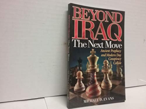 Stock image for Beyond Iraq : The Next Move: Ancient Prophecy and Modern Day Conspiracy Collide for sale by Better World Books: West
