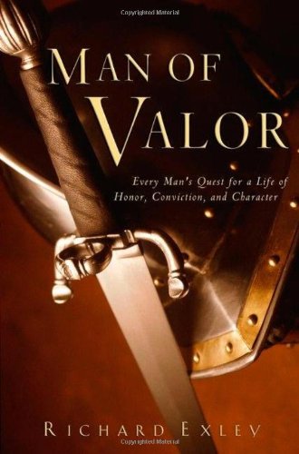 9781593790271: Man of Valor: Every Man's Quest for a Life of Honor, Conviction, and Character