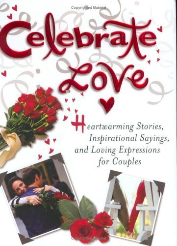 Stock image for Celebrate Love: Heartwarming Stories, Inspirational Sayings, and Loving Expressions for Couples for sale by Decluttr