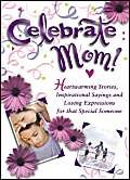 Stock image for Celebrate Mom: Heartwarming Stories, Inspirational Sayings and Loving Expressions for a Special Mother for sale by Wonder Book