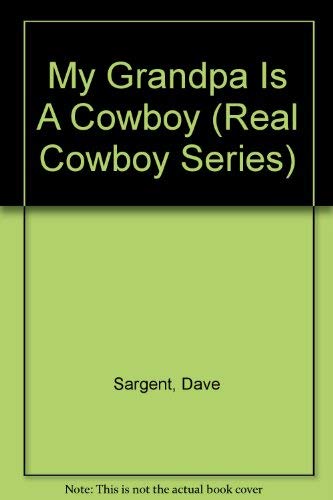 My Grandpa Is A Cowboy (Real Cowboy Series) (9781593810009) by Sargent, Dave; Denton, Ivan