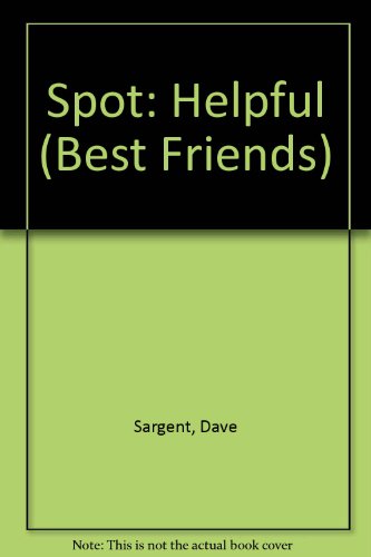 Spot: Helpful (Best Friends) (9781593810573) by Sargent, Dave