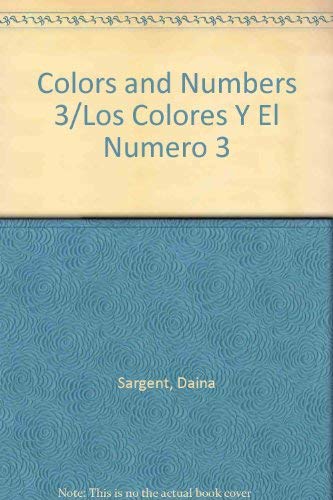 Colors and Numbers 3/Los Colores Y El Numero 3 (English and Spanish Edition) (9781593811327) by Sargent, Daina