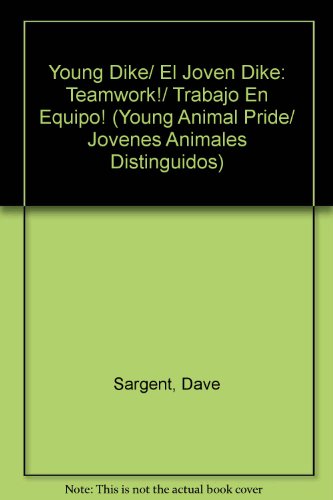 9781593812270: Young Dike/ El Joven Dike: Teamwork!/ Trabajo En Equipo! (Young Animal Pride/ Jovenes Animales Distinguidos) (Spanish Edition)