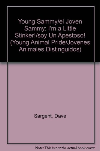 Young Sammy/el Joven Sammy: I'm a Little Stinker!/soy Un Apestoso! (Young Animal Pride/jovenes Animales Distinguidos) (Spanish Edition) (9781593812409) by Sargent, Dave; Sargent, Pat