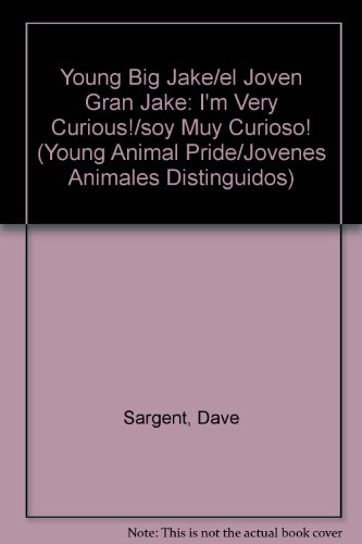 Young Big Jake/el Joven Gran Jake: I'm Very Curious!/soy Muy Curioso! (Young Animal Pride/jovenes Animales Distinguidos) (Spanish Edition) (9781593812492) by Sargent, Dave; Sargent, Pat