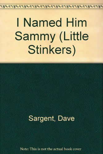 I Named Him Sammy (Little Stinkers) (9781593812911) by Sargent, Dave