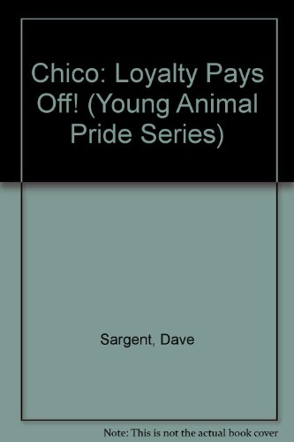 Chico: Loyalty Pays Off! (Young Animal Pride Series) (9781593813062) by Sargent, Dave; Sargent, Pat