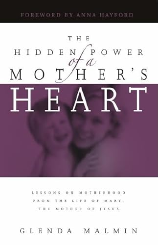 Stock image for The Hidden Power of a Mother's Heart: Lessons on Motherhood from the Life of Mary, the Mother of Jesus for sale by Revaluation Books