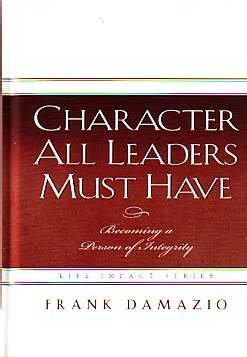 Beispielbild fr Character All Leaders Must Have : Becoming a Person of Integrity zum Verkauf von Better World Books