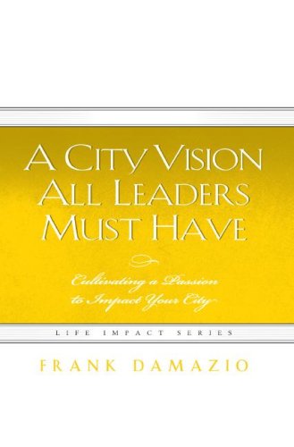Beispielbild fr A City Vision All Leaders Must Have: Cultivating a Passion to Impact Your City (Life Impact S.) zum Verkauf von WorldofBooks