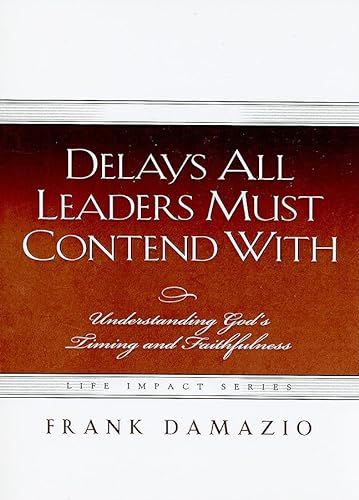 Delays All Leaders Must Contend With (Life Impact) (9781593830465) by DAMAZIO FRANK