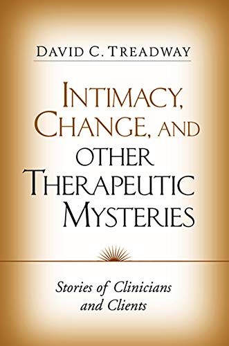 Beispielbild fr Intimacy, Change, and Other Therapeutic Mysteries: Stories of Clinicians and Clients zum Verkauf von BooksRun