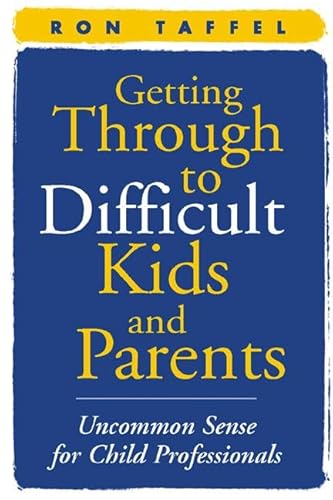 Getting Through to Difficult Kids and Parents: Uncommon Sense for Child Professionals (9781593850937) by Taffel, Ron