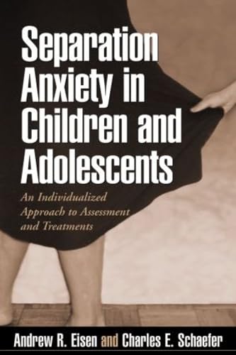 Stock image for Separation Anxiety in Children and Adolescents: An Individualized Approach to Assessment and Treatment for sale by Ergodebooks